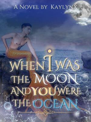 [BL | 18+] When I Was The Moon and You Were The Ocean