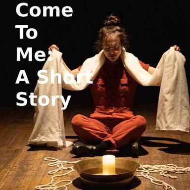 Come To Me: A Short Story