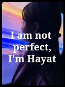 I am not perfect, I am Hayat