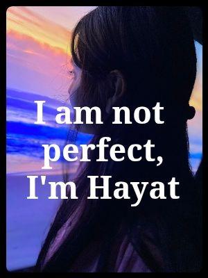 I am not perfect, I am Hayat