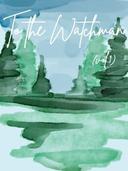  to the Watchman: (volume. 1)