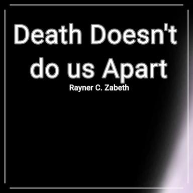 Death Doesn't do us Apart
