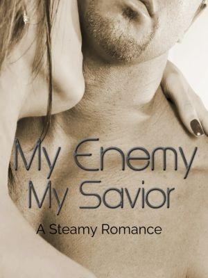 My Enemy, My Savior ~ An Enemies to Lovers Romance