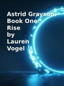 Astrid Grayson: Book One: Rise