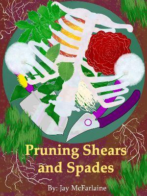 Pruning Shears and Spades