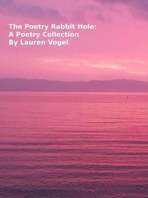 The Poetry Rabbit Hole: A Poetry Collection by Lauren Vogel